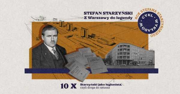 Stefan Starzyński. Z Warszawy do legendy- Cz. I - Starzyński jako legionista, czyli droga do ratusza