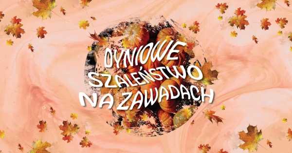 Dyniowe Szaleństwo na Zawadach