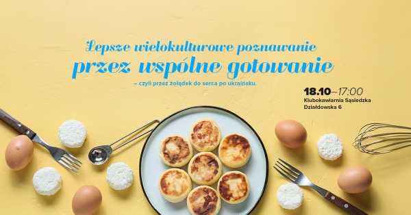 Lepsze wielokulturowe poznawanie przez wspólne gotowanie - czyli przez żołądek do serca po ukraińsku