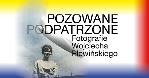 POZOWANE, PODPATRZONE | Spotkanie z Wojciechem Plewińskim