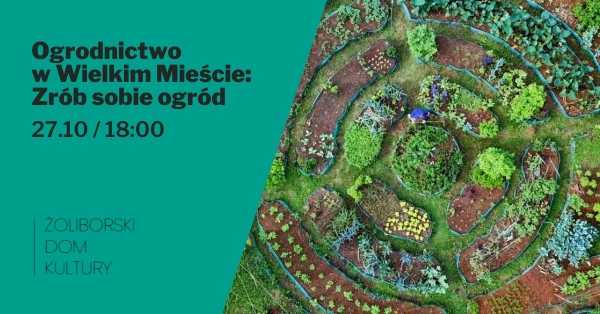 Ogrodnictwo w Wielkim Mieście: Zrób sobie ogród