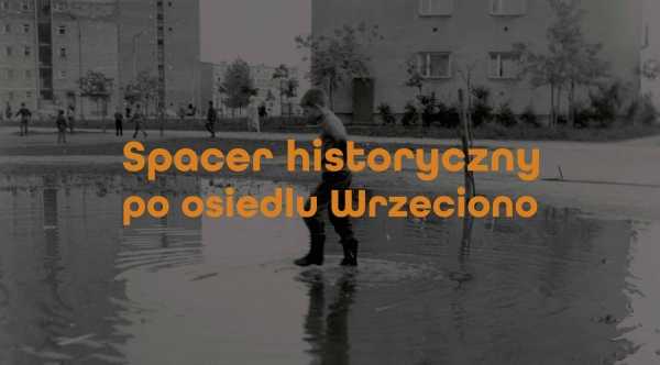Spacer historyczny po osiedlu Wrzeciono