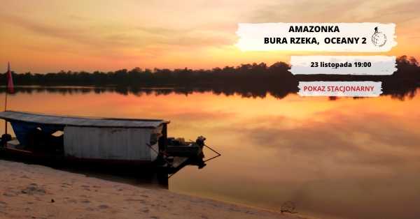 Amazonka - bura rzeka,  oceany 2