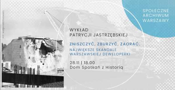 Zniszczyć, zburzyć, zaorać. Największe skandale warszawskiej deweloperki | Wykład i prezentacja SAW