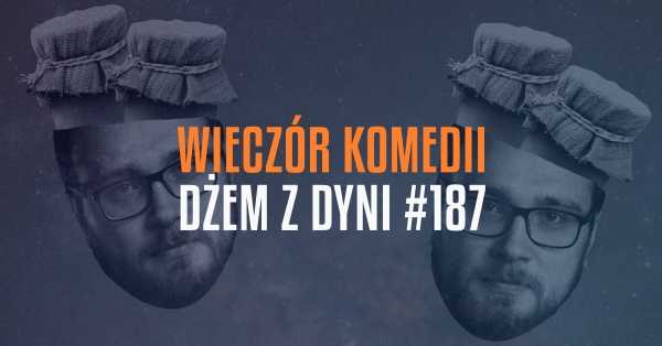 Wieczór komedii – DŻEM Z DYNI #187