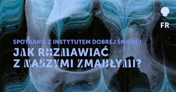 Jak rozmawiać z naszymi zmarłymi? l spotkanie