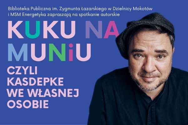 Kuku na muniu, czyli Kasdepke we własnej osobie
