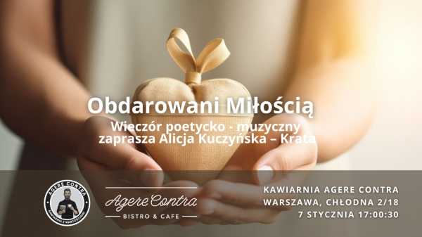 Obdarowani Miłością. Na wieczór poetycko - muzyczny zaprasza Alicja Kuczyńska-Krata