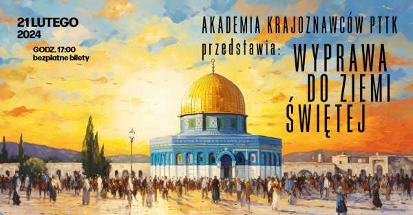 „Wyprawa do Ziemi Świętej” | Prelekcja i prezentacja multimedialna