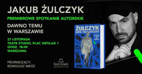 Jakub Żulczyk - premiera książki DAWNO TEMU w WARSZAWIE