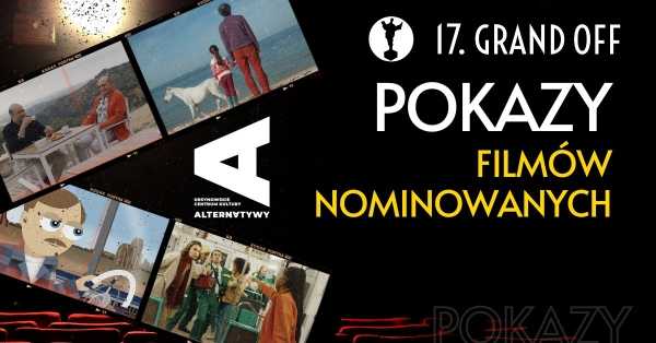 17. Grand OFF | POKAZY GŁÓWNE wybranych filmów nominowanych