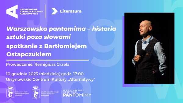 Warszawska pantomima – historia sztuki poza słowami | Spotkanie z Bartłomiejem Ostapczukiem