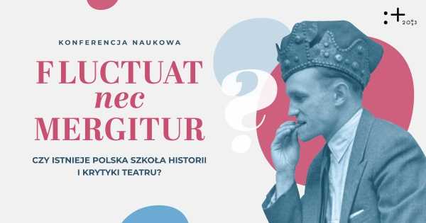FLUCTUAT NEC MERGITUR? Czy istnieje polska szkoła historii i krytyki teatru?
