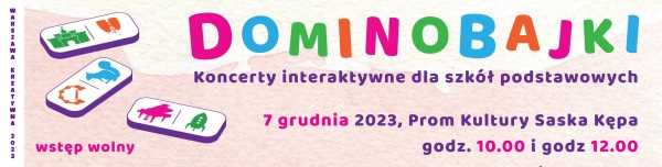 Dominobajki - interaktywny koncert dla dzieci [godz. 10:00 i 12:00]