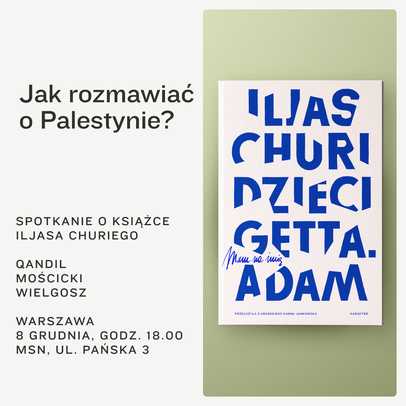 Jak rozmawiać o Palestynie? Spotkanie wokół książki Iljasa Churiego „Dzieci getta. Mam na imię Adam”