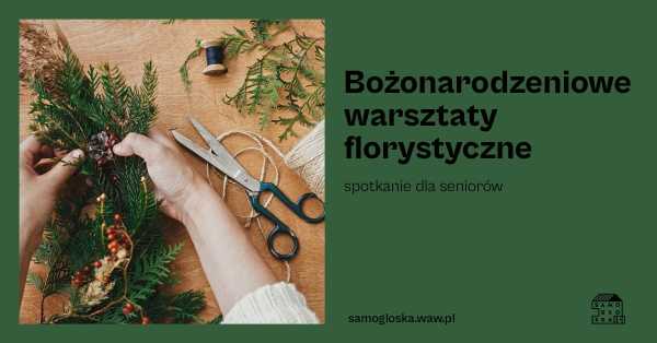 Bożonarodzeniowe warsztaty florystyczne dla seniorów