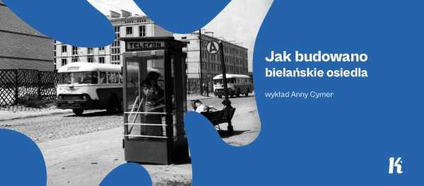 Jak budowano bielańskie osiedla | Wykład Anny Cymer