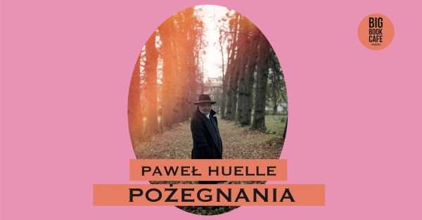 PAWEŁ HUELLE. POŻEGNANIA | Czytają Anna Próchniak i Natalia Lange