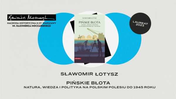 „Pińskie błota” – spotkanie z prof. Sławomirem Łotyszem | NAGRODA MOCZARSKIEGO