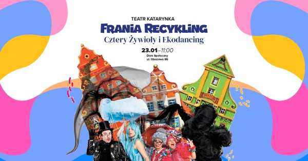 „Frania Recykling, Cztery Żywioły i Ekodancing” - Teatr Katarynka