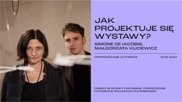 JAK PROJEKTUJE SIĘ WYSTAWY? SIMONE DE IACOBIS, MAŁGORZATA KUCIEWICZ Oprowadzanie autorskie