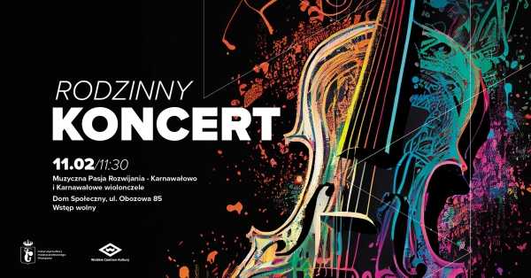 RODZINNY KONCERT – „Muzyczna Pasja Rozwijania - Karnawałowo” i „KARNAWAŁOWE WIOLONCZELE”