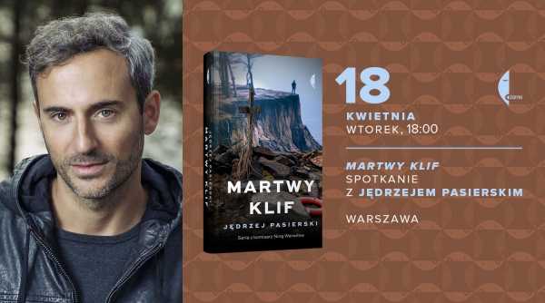 "Martwy klif" - spotkanie z Jędrzejem Pasierskim, autorem kryminalnej serii z Niną Warwiłow