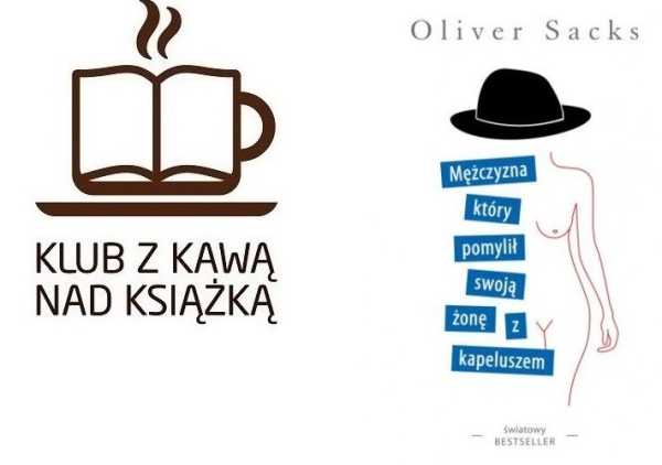 Mężczyzna, który pomylił swoją żonę z kapeluszem. Dyskusja w Klubie z Kawą nad Książką