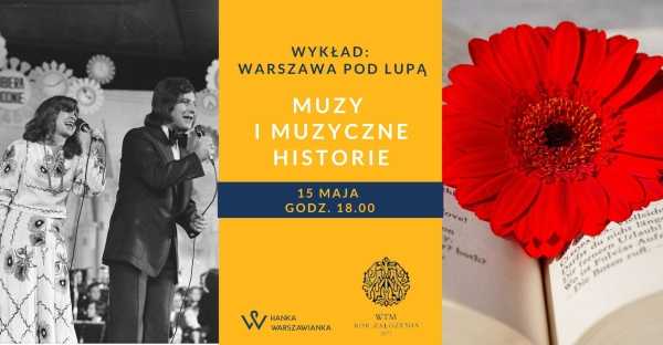 "WARSZAWA POD LUPĄ" - Muzy i muzyczne historie - wykład Hanny Dzielińskiej