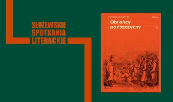 Adam Leszczyński / Obrońcy pańszczyzny – premiera / z cyklu Służewskie Spotkania Literackie