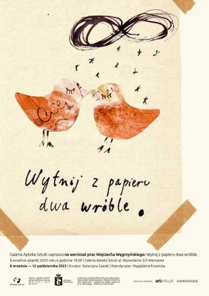 Wernisaż wystawy Wojciecha Węgrzyńskiego - Wytnij z papieru dwa wróble