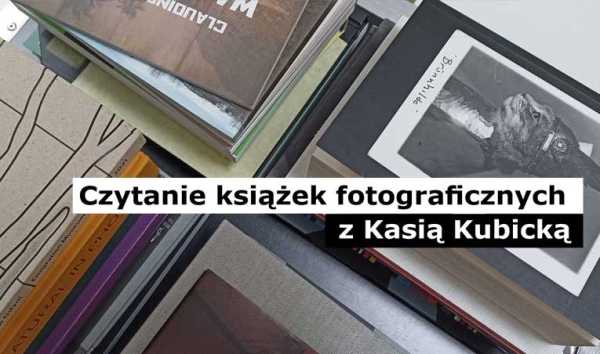 Czytanie książek fotograficznych z Kasią Kubicką