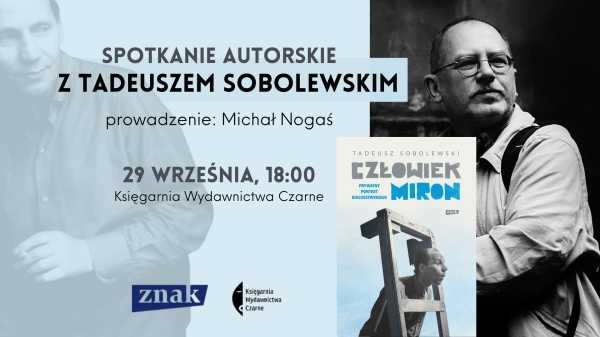 Spotkanie z Tadeuszem Sobolewskim autorem książki „Człowiek Miron”