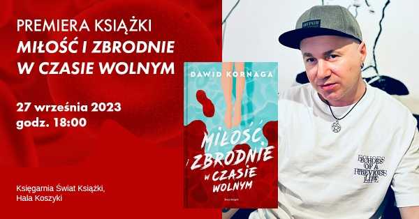 Premiera książki Dawida Kornagi - Miłość i zbrodnie w czasie wolnym