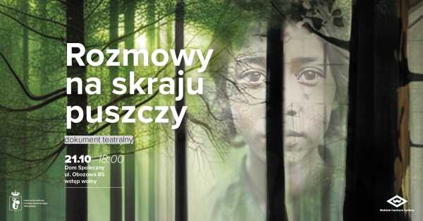 Rozmowy na skraju puszczy - spektakl/dokument teatralny