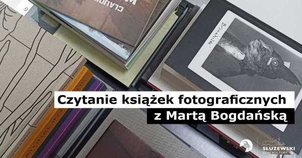 Czytanie książek fotograficznych z Martą Bogdańską