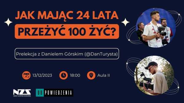 "Jak mając 24 lata przeżyć 100 żyć?" - spokanie z Danielem Górskim (DanTurysta)