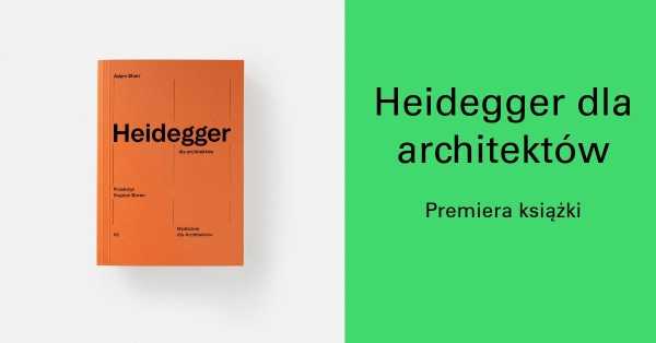 Premiera książki: Heidegger dla architektów