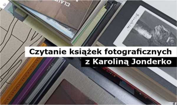 Czytanie książek fotograficznych z Karoliną Jonderko