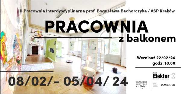 "Pracownia z balkonem" Wystawa malarstwa III Pracowni Interdyscyplinarnej prof. Bogusława Bachorczyka ASP w Krakowie