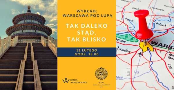 "Tak daleko stąd, tak blisko" | Wykład Hanny Dzielińskiej z cyklu WARSZAWA POD LUPĄ