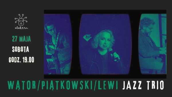 Wątor / Piątkowski / Lewi Jazz Trio w Elektrze | KONCERT