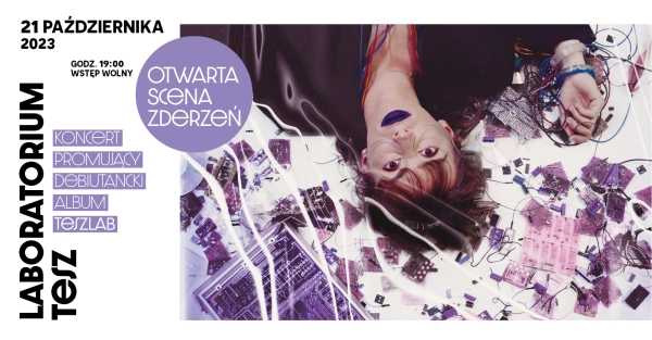 OTWARTA SCENA ZDERZEŃ "Laboratorium Tesz" koncert kompozytorki TESZ promujący debiutancki album TeszLab