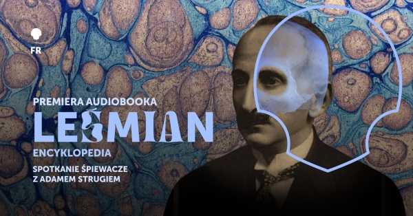 Śpiewająca premiera audiobooka ’’Leśmian. Encyklopedia’’ | Festwial Rymkiewiczowski 