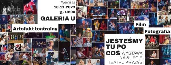 Jesteśmy tu po coś | Wystawa na 5-lecie Teatru Kryzys