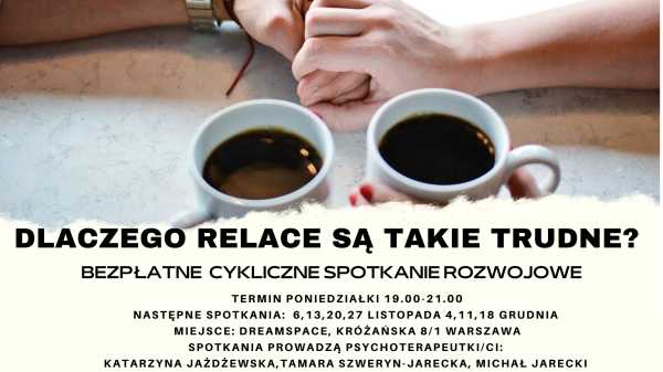 DLACZEGO RELACJE SĄ TAKIE TRUDNE - bezpłatne spotkania rozwojowe