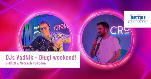 DJs VadNik - długi weekend w Setkach Powodów!