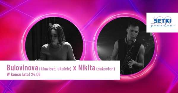 Bulovinova (klawisze, ukulele) x Nikita (saksofon) - w końcu lato w Setkach Powodów!