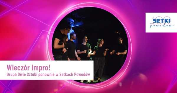 Wieczór Impro! Grupa Dwie Sztuki w Setkach Powodów