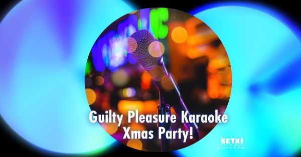 Guilty Pleasure Xmas Karaoke Party!